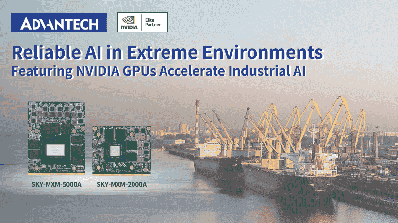 Advantech MXM Modules Featuring NVIDIA GPUs Accelerate Industrial AI in Extreme Conditions